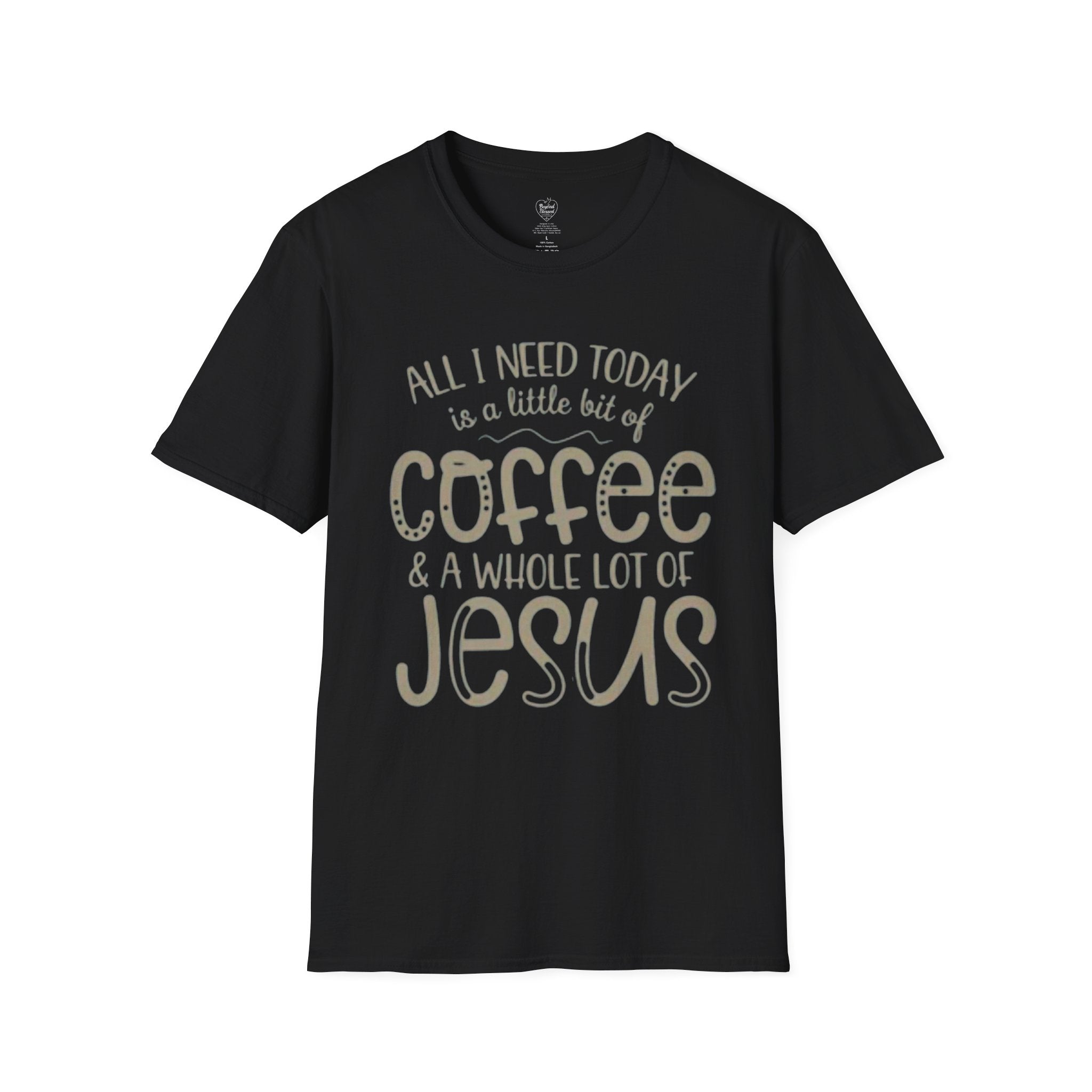 Coffee & Jesus T-Shirt — "All I Need Today Is A Little Bit Of Coffee And A Whole Lot Of Jesus" Black