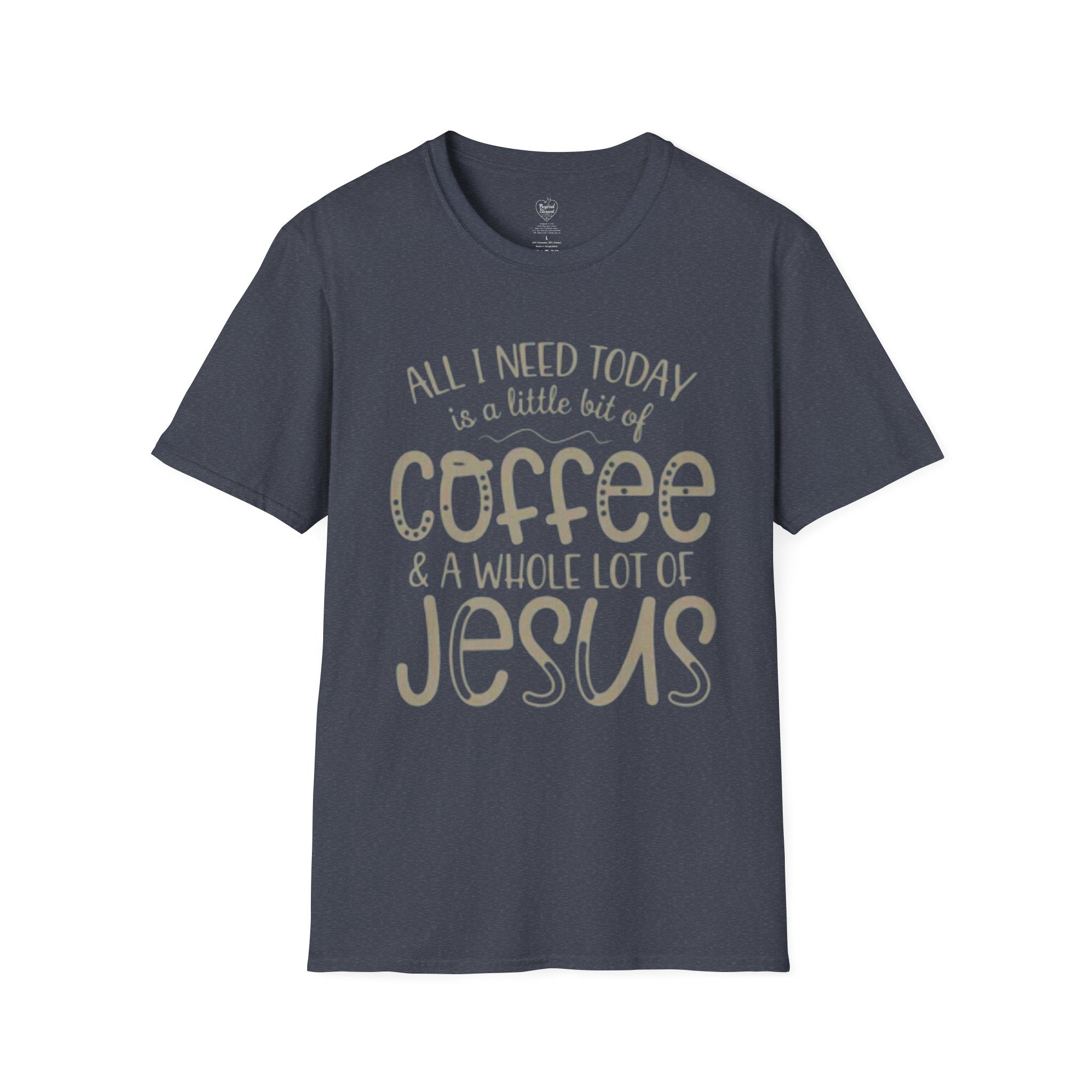Coffee & Jesus T-Shirt — "All I Need Today Is A Little Bit Of Coffee And A Whole Lot Of Jesus" Heather Navy
