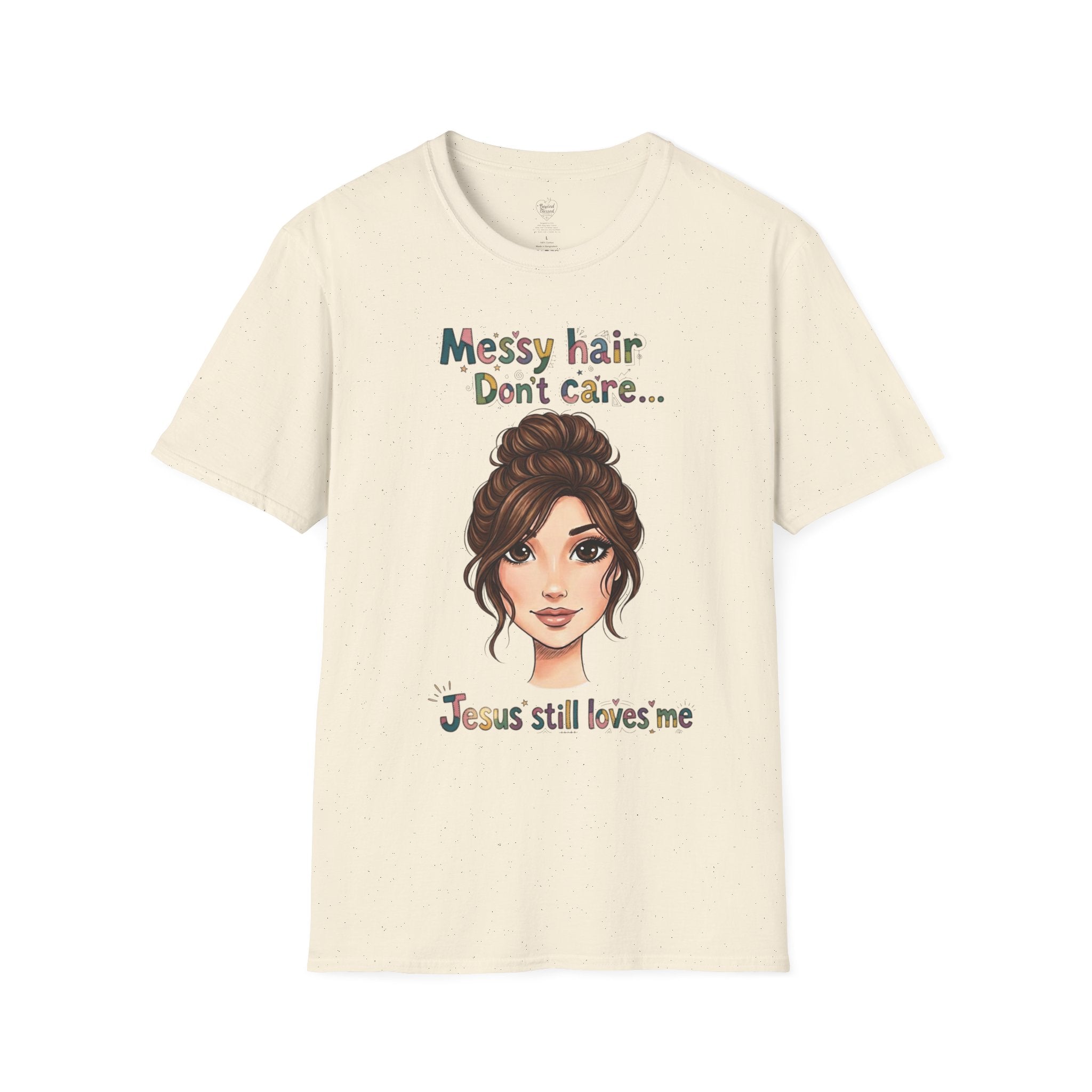 Messy Hair Don't Care — Jesus Still Loves Me T-Shirt Natural